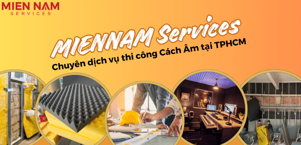 Chuyên dịch vụ thi công Cách Âm tại TPHCM – MIENNAM Services