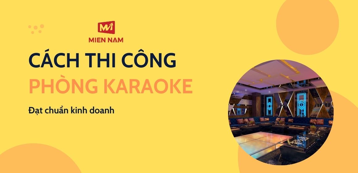 Cách thi công phòng Karaoke đạt chuẩn quy định kinh doanh
