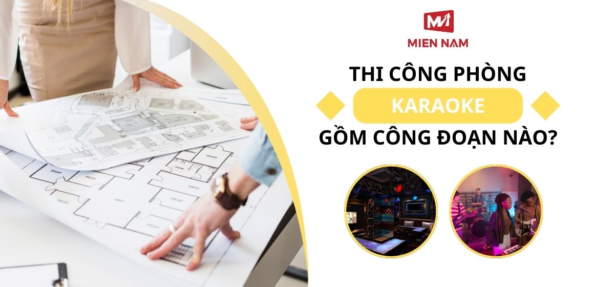 Thi công phòng Karaoke gồm những công đoạn nào?