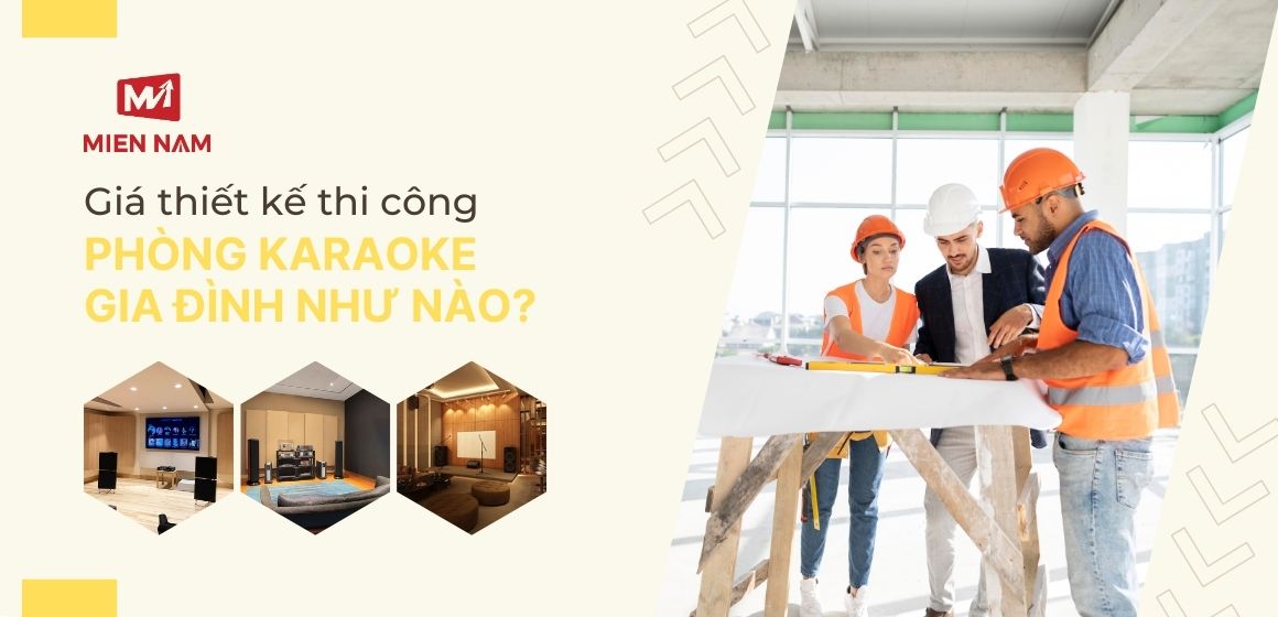 Giá thiết kế thi công phòng Karaoke gia đình như nào? 