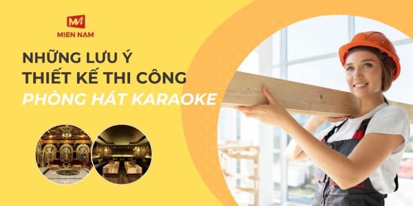 Những điều cần lưu ý thiết kế thi công phòng hát Karaoke 