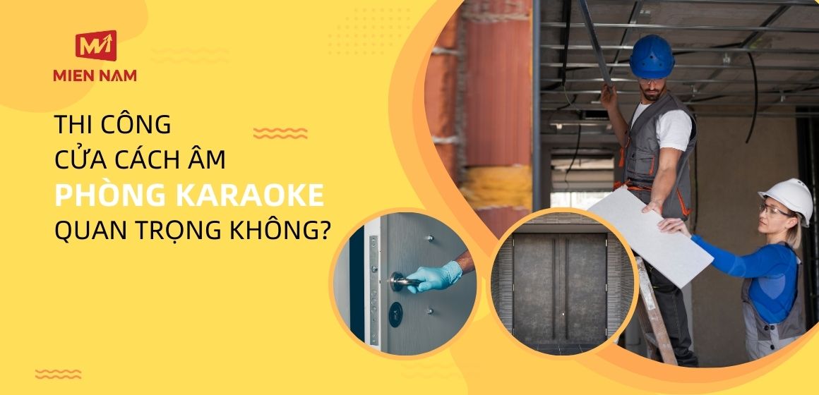 Thi công cửa Cách âm phòng Karaoke có quan trọng không? 