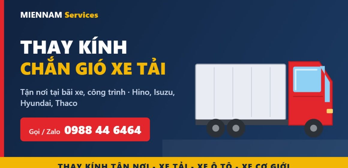 Thay kính chắn gió xe tải tận nơi Hino, Isuzu, Hyundai, Thaco