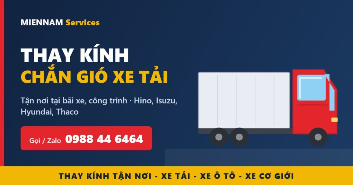 Thay kính chắn gió xe tải tận nơi Hino, Isuzu, Hyundai, Thaco