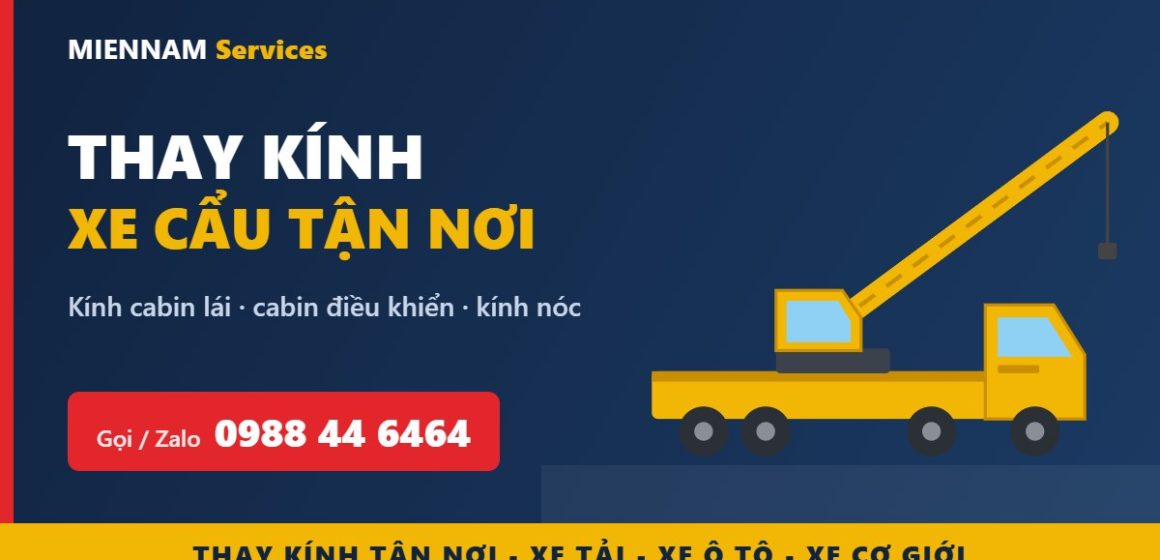 Thay kính xe cẩu tận nơi: kính cabin lái, cabin điều khiển, kính nóc