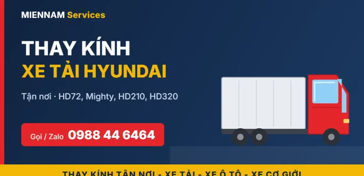 Thay kính xe tải Hyundai tận nơi